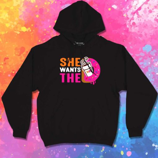 She Wants The Dunkin Donuts Hoodie
