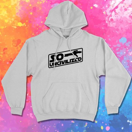 Star Wars So Uncivilized Hoodie