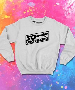 Star Wars So Uncivilized Sweatshirt