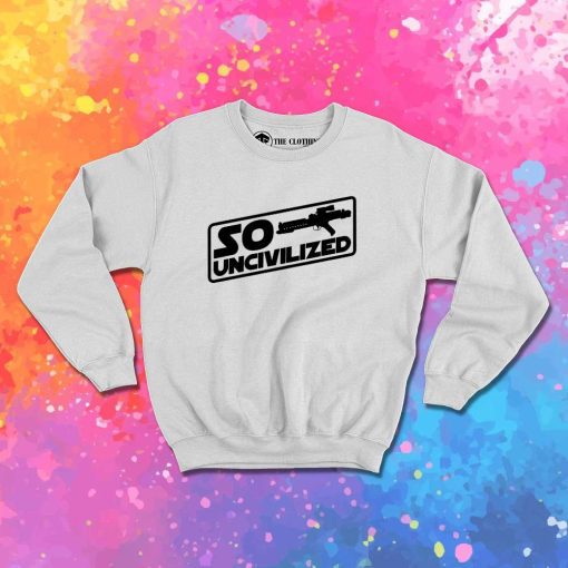 Star Wars So Uncivilized Sweatshirt
