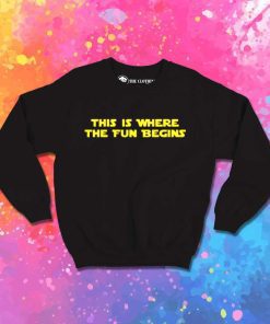 Star Wars This Is Where The Fun Begins Sweatshirt