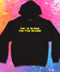 Star Wars This Is Where The Fun Begins Hoodie