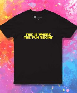 Star Wars This Is Where The Fun Begins T-Shirt
