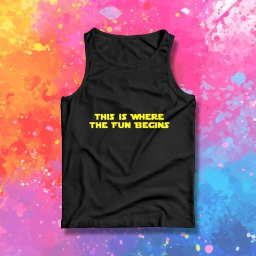 Star Wars This Is Where The Fun Begins Tank Top