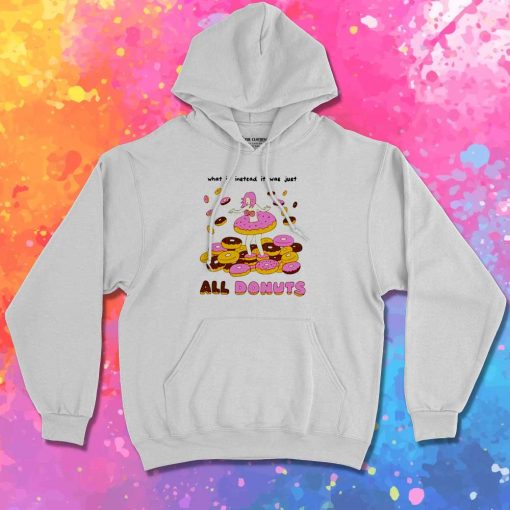 What If Instead It Was Just All Donuts Hoodie