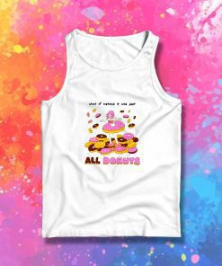 What If Instead It Was Just All Donuts Tank Top
