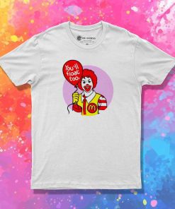You'll Float Too McDonald T-Shirt