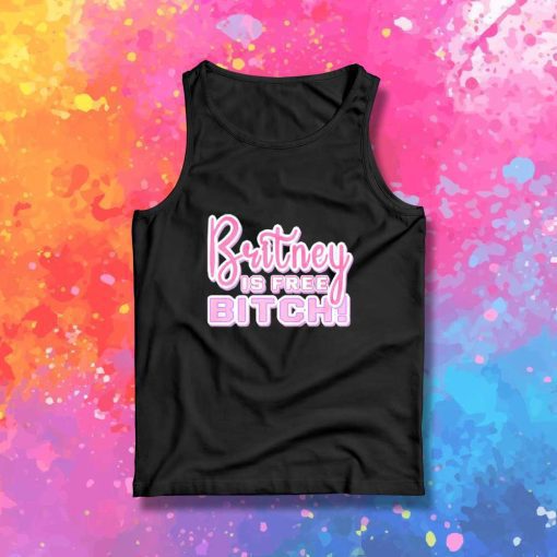 Britney Is Free Bitch Tank Top