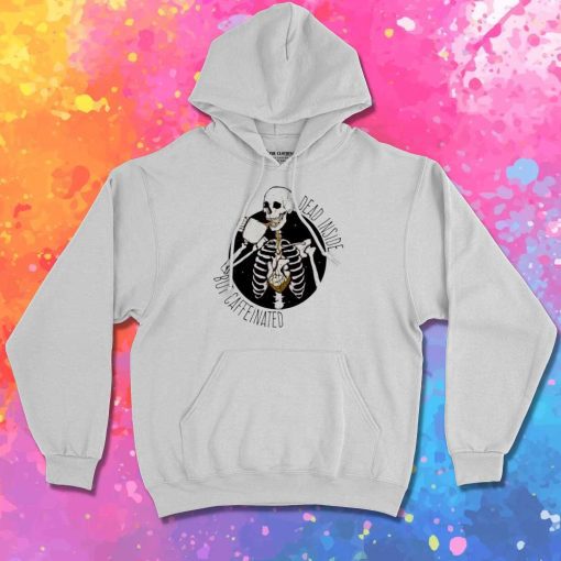 Dead Inside But Caffeinated Hoodie