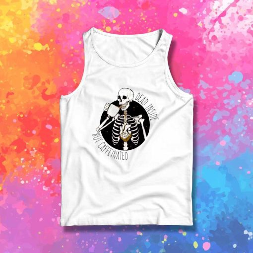 Dead Inside But Caffeinated Tank Top