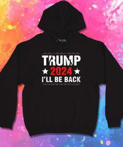 Donald Trump 2024 I'll Be Back Hoodie