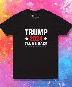 Donald Trump 2024 I'll Be Back T-Shirt