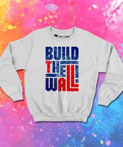 Donald Trump Build The Wall Sweatshirt