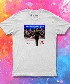Donald Trump Make America Hate Again T-Shirt