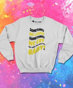 Drake Sometimes We Laugh And Sometimes We Cry Sweatshirt
