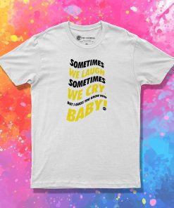 Drake Sometimes We Laugh And Sometimes We Cry T-Shirt