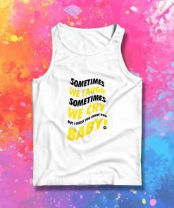 Drake Sometimes We Laugh And Sometimes We Cry Tank Top