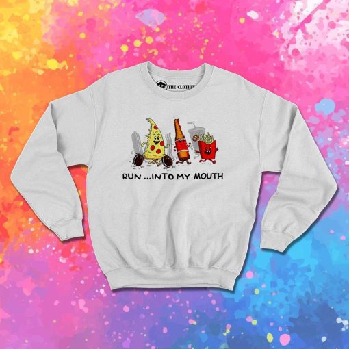 Fast Food Run Into My Mouth Sweatshirt