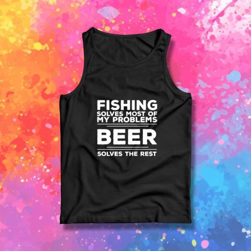 Fishing Solves Most Of My Problems Tank Top