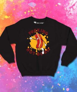 Fucking Hot Dog Wiener Sweatshirt