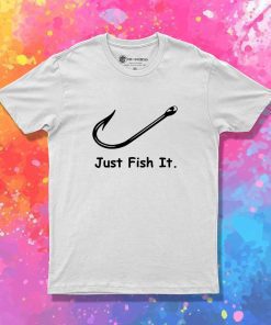 Hook Just Fish It T-Shirt
