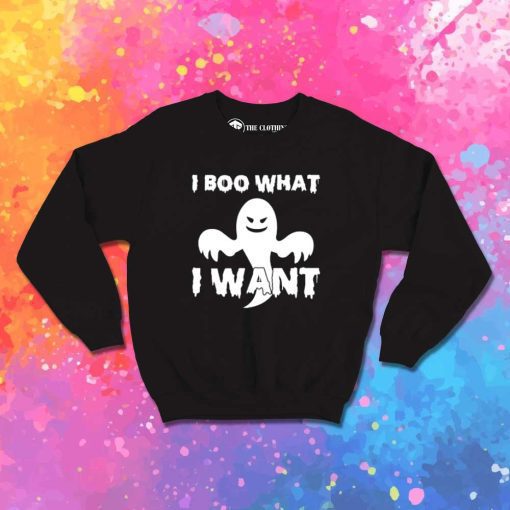 I Boo What I Want Sweatshirt