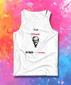 I'm Too Drunk To Taste This Chicken Tank Top