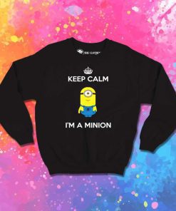 Keep Calm I'm A Minion Sweatshirt