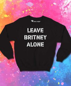 Leave Britney Alone Quote Sweatshirt