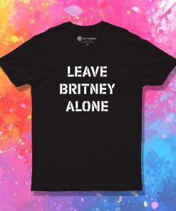 Leave Britney Alone Quote T-Shirt