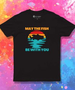 May The Fish Be With You T-Shirt