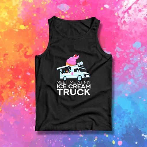 Meet Me At My Ice Cream Truck Tank Top