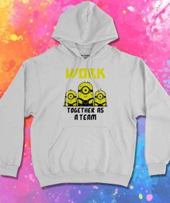 Minions Work Together As A Team Hoodie