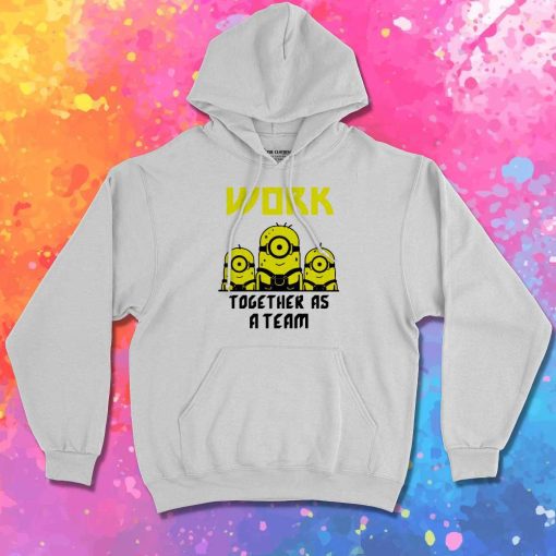 Minions Work Together As A Team Hoodie