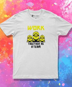 Minions Work Together As A Team T-Shirt