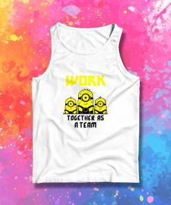 Minions Work Together As A Team Tank Top