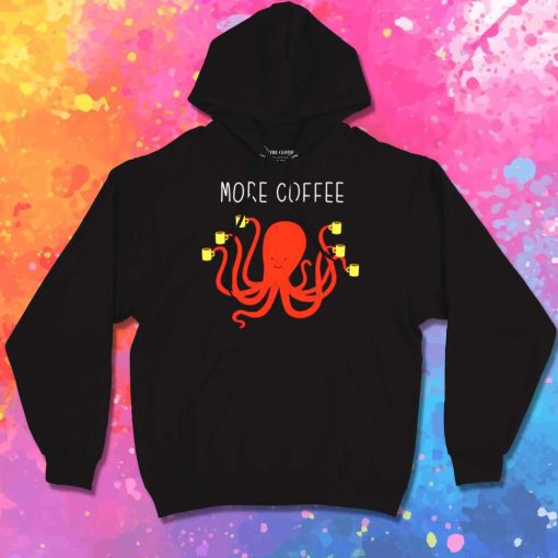 More Coffee For Octopus Hoodie
