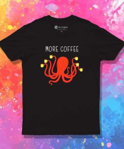 More Coffee For Octopus T-Shirt