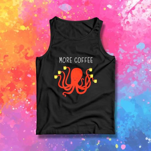More Coffee For Octopus Tank Top