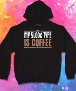My Blood Type Is Coffee Quote Hoodie