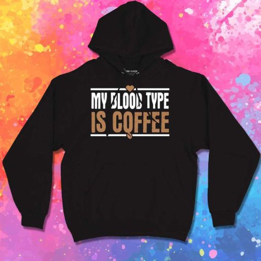 My Blood Type Is Coffee Quote Hoodie