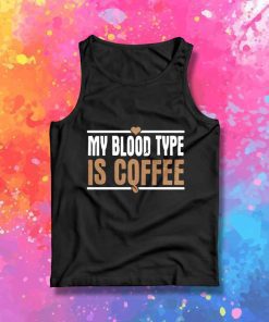 My Blood Type Is Coffee Quote Tank Top