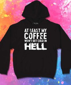 My Coffee Won't Be Cold In Hell Hoodie