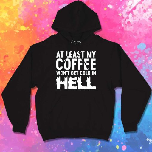 My Coffee Won't Be Cold In Hell Hoodie