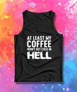 My Coffee Won't Be Cold In Hell Tank Top