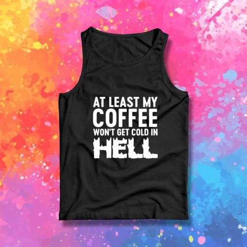 My Coffee Won't Be Cold In Hell Tank Top