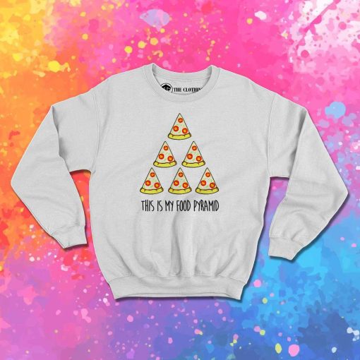 My Food Pyramid Is Pizza Sweatshirt