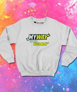 My Way Or The Highway Sweatshirt
