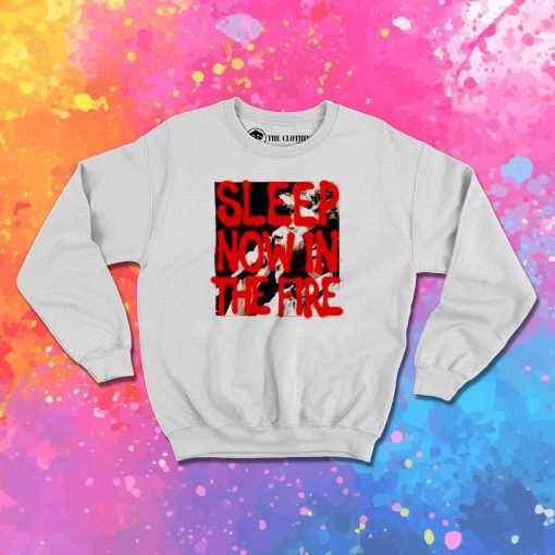Now In The Fire Rage Against The Machine Sweatshirt