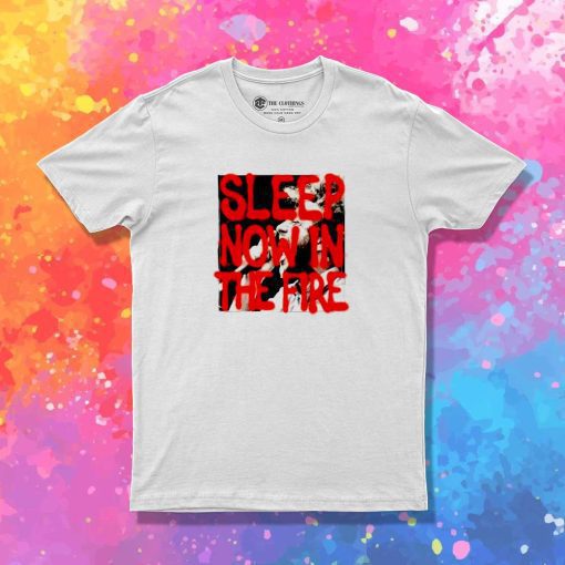 Now In The Fire Rage Against The Machine T-Shirt